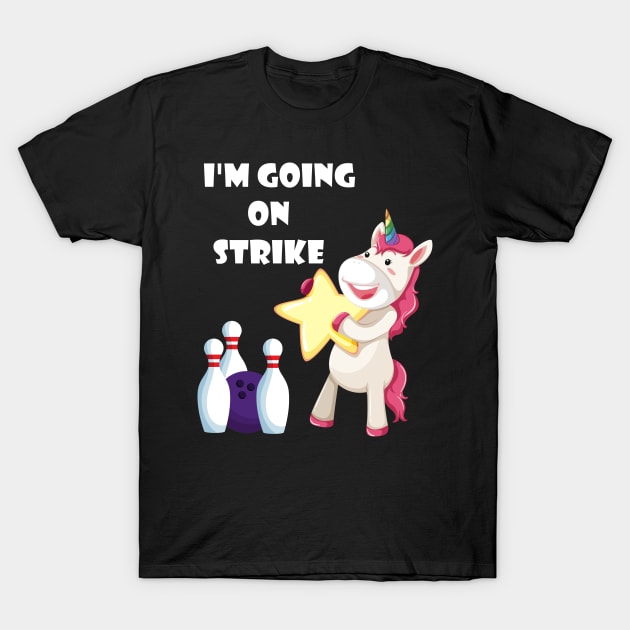 I'm Going On Strike Unicorn Bowling Team funny gift T-Shirt by Trendy_Designs